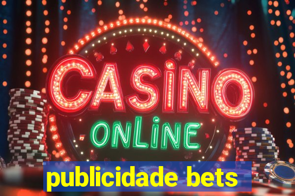 publicidade bets